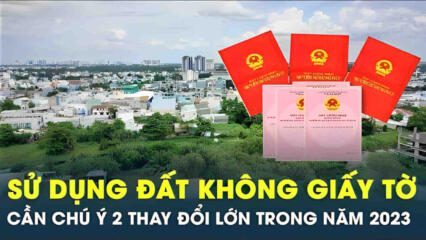 Ai đang Sử Dụng đất Không Có Giấy Tờ Cần Chú ý 2 Thay đổi Lớn Cuối Năm Nay