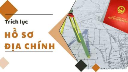 Thủ Tục Xin Trích Lục Hồ Sơ địa Chính Thế Nào?