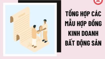 Tổng Hợp Các Mẫu Hợp đồng Kinh Doanh Bất động Sản Mới Nhất Năm 2023 Theo Nghị định 02/2022/NĐ CP?